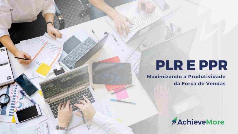 PLR e PPR: Maximizando a Produtividade da Força de Vendas